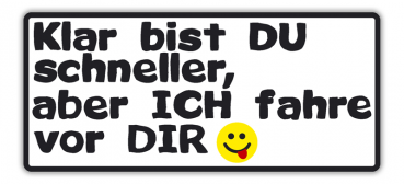 Aufkleber Klar bist du schneller aber ich fahr vor dir